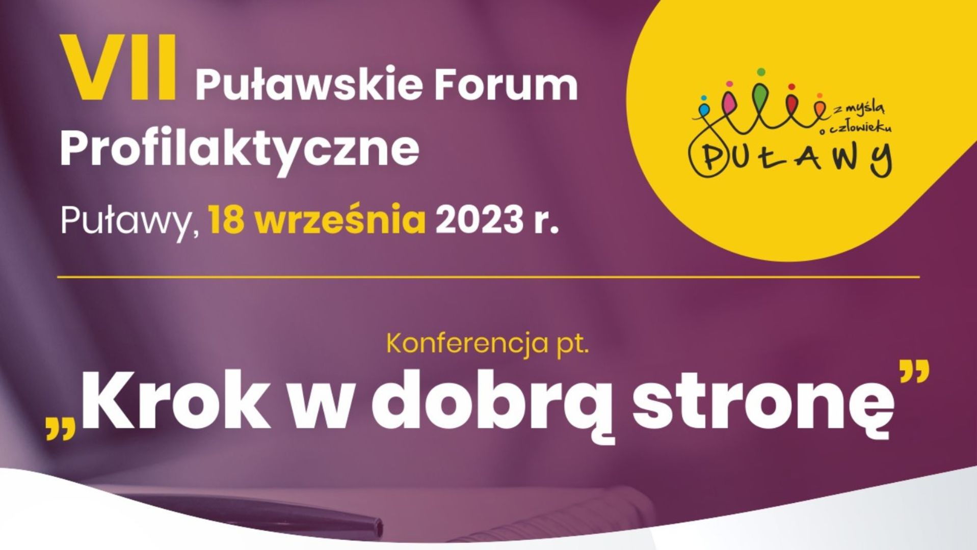 VII Puławskie Forum Profilaktyczne  
Konferencja pt. „Krok w dobrą stronę” 
Puławy, 18 września 2023 r.